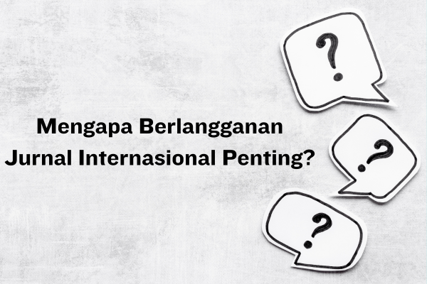 Mengapa Berlangganan Jurnal Internasional Penting?