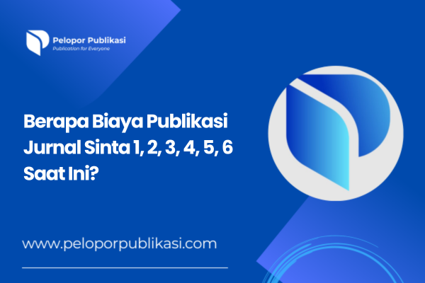 Berapa Biaya Publikasi Jurnal Sinta 1, 2, 3, 4, 5, 6 Saat Ini?