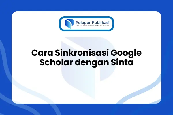 Cara Sinkronisasi Google Scholar dengan Sinta